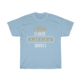 I Speak Fluent Friends Quotes Friends Inspired T-Shirt