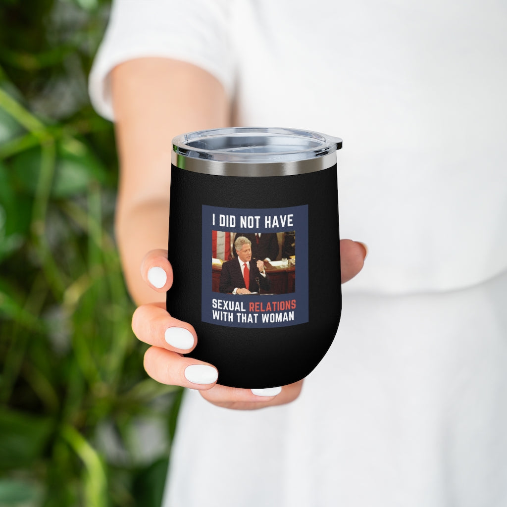 I Did Not Have Sexual Relations With That Woman 12oz Insulated Tumbler