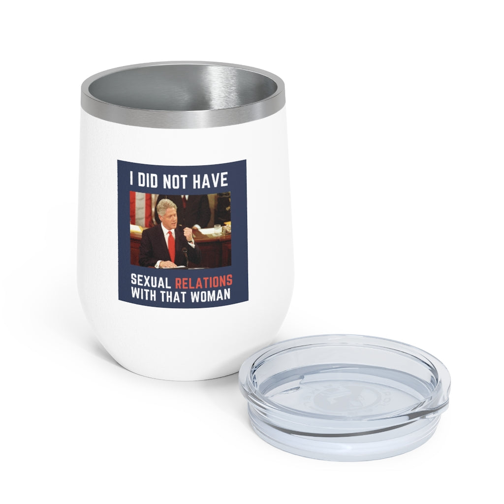 I Did Not Have Sexual Relations With That Woman 12oz Insulated Tumbler