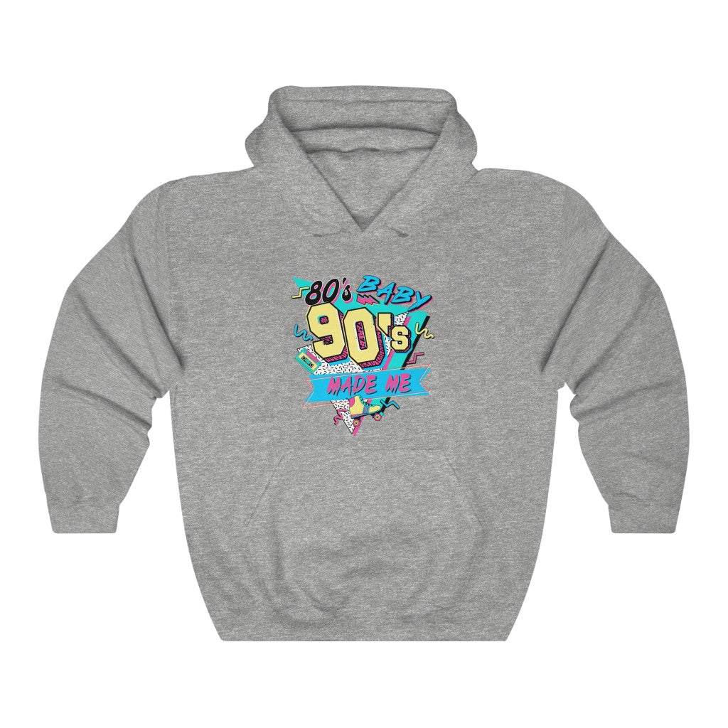 80's Baby, 90's Made Me Unisex Hooded Sweatshirt