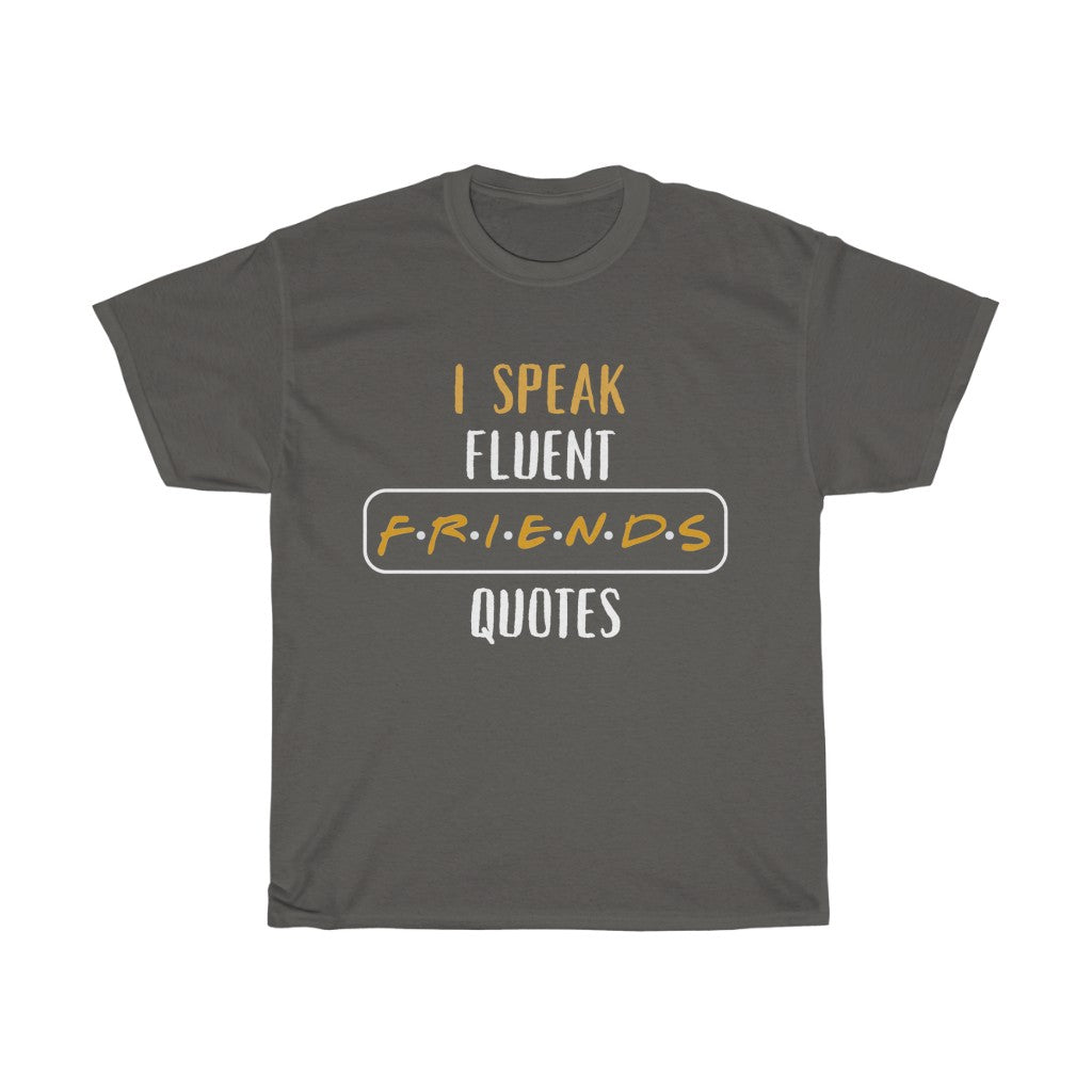 I Speak Fluent Friends Quotes Friends Inspired T-Shirt