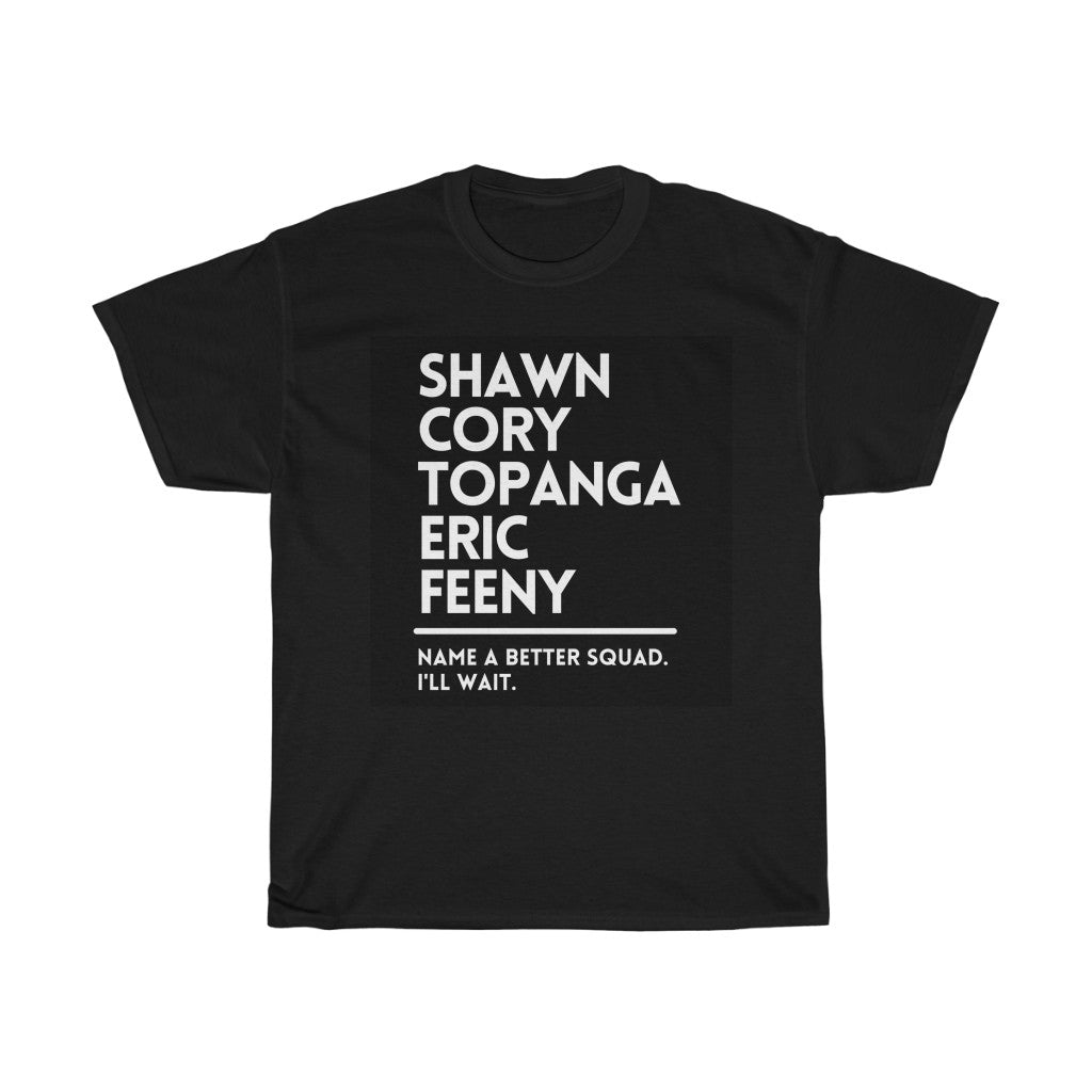 Name a Better Squad Boy Meets World Inspired T-Shirt