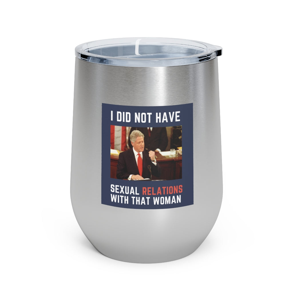 I Did Not Have Sexual Relations With That Woman 12oz Insulated Tumbler