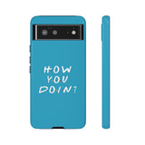 How You Doin' Friends Inspired Phone Case- Cerulean