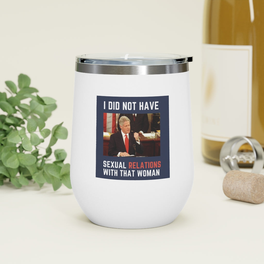 I Did Not Have Sexual Relations With That Woman 12oz Insulated Tumbler