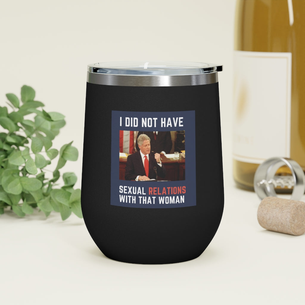 I Did Not Have Sexual Relations With That Woman 12oz Insulated Tumbler