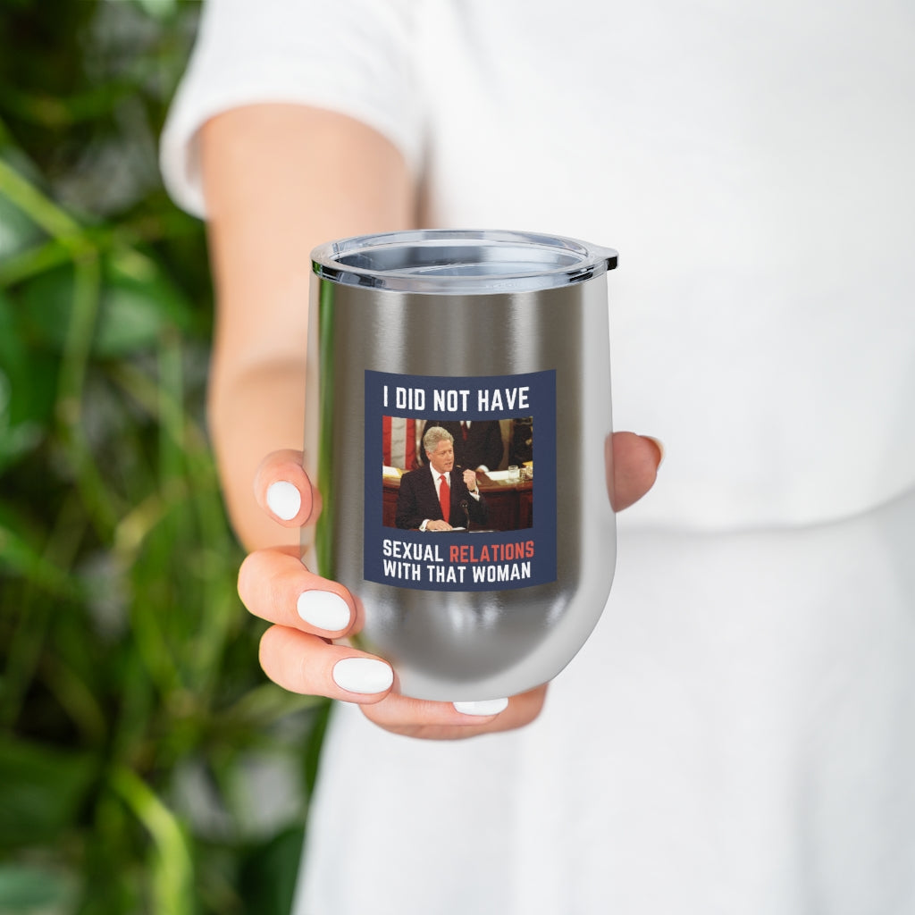 I Did Not Have Sexual Relations With That Woman 12oz Insulated Tumbler