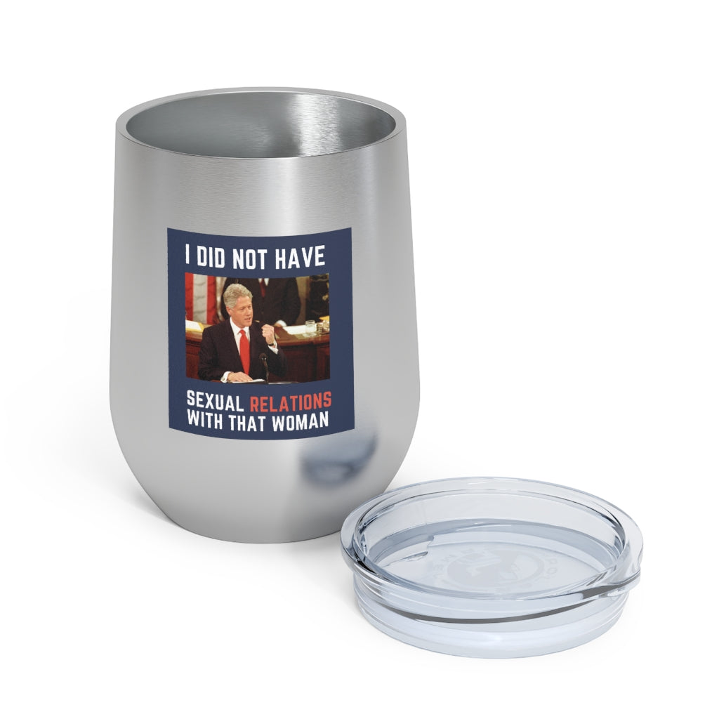 I Did Not Have Sexual Relations With That Woman 12oz Insulated Tumbler