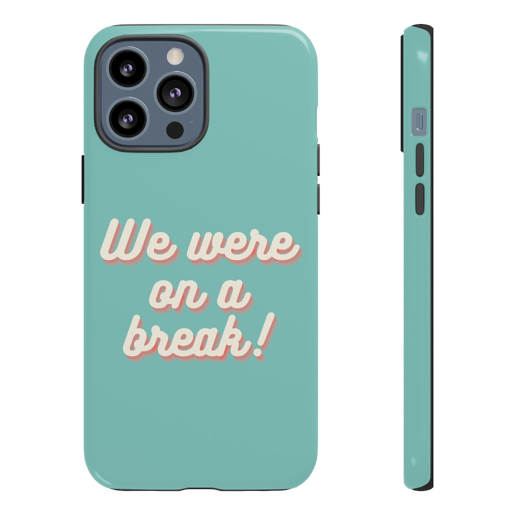 We Were On A Break Friends Inspired Phone Case