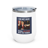 I Did Not Have Sexual Relations With That Woman 12oz Insulated Tumbler