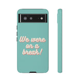 We Were On A Break Friends Inspired Phone Case