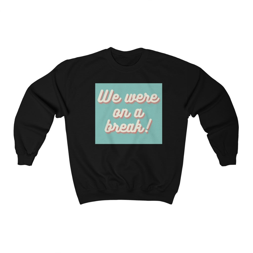We Were On A Break Friends Inspired Unisex Crewneck Sweatshirt