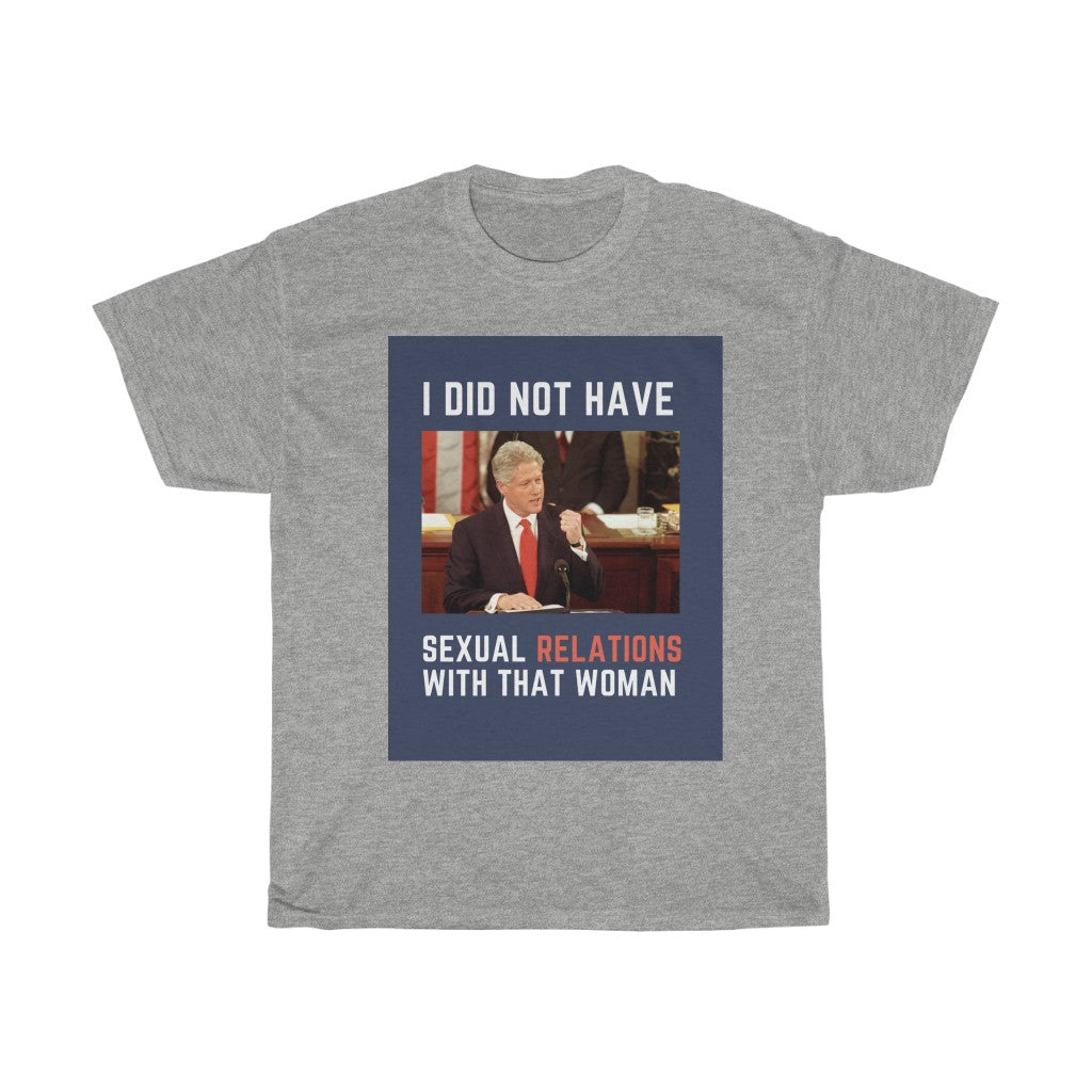 I Did Not Have Sexual Relations With That Woman T-Shirt