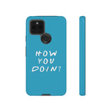 How You Doin' Friends Inspired Phone Case- Cerulean