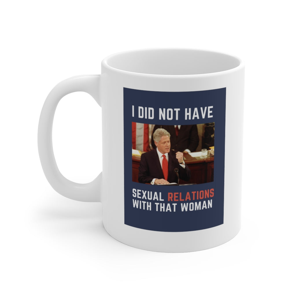 I Did Not Have Sexual Relations With That Woman Coffee Mug