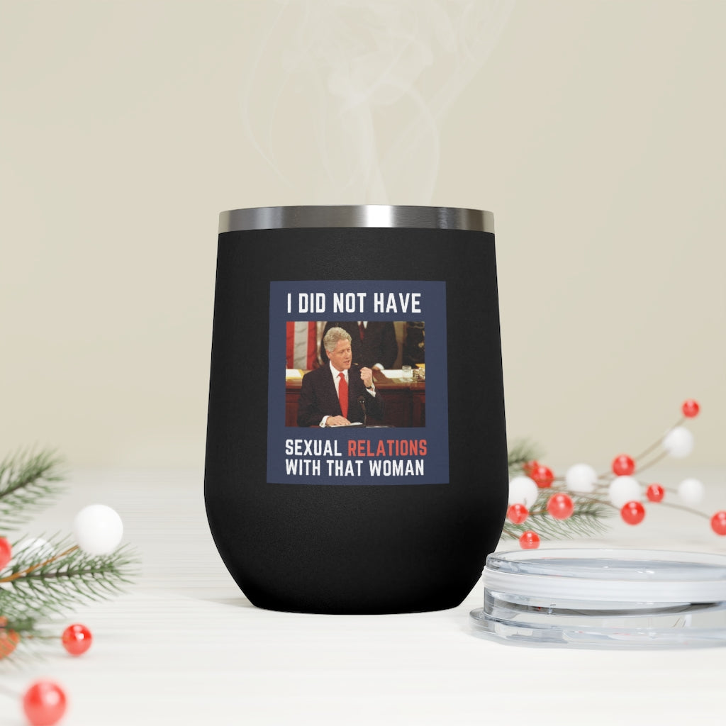 I Did Not Have Sexual Relations With That Woman 12oz Insulated Tumbler