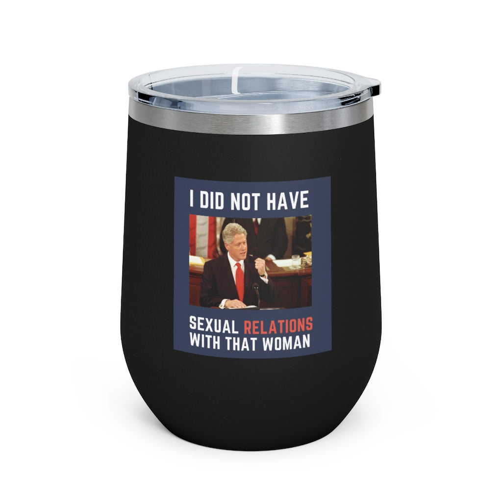 I Did Not Have Sexual Relations With That Woman 12oz Insulated Tumbler