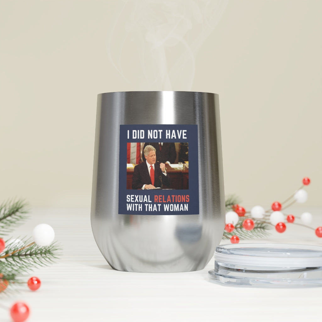 I Did Not Have Sexual Relations With That Woman 12oz Insulated Tumbler