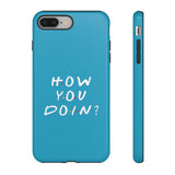 How You Doin' Friends Inspired Phone Case- Cerulean