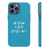 How You Doin' Friends Inspired Phone Case- Cerulean