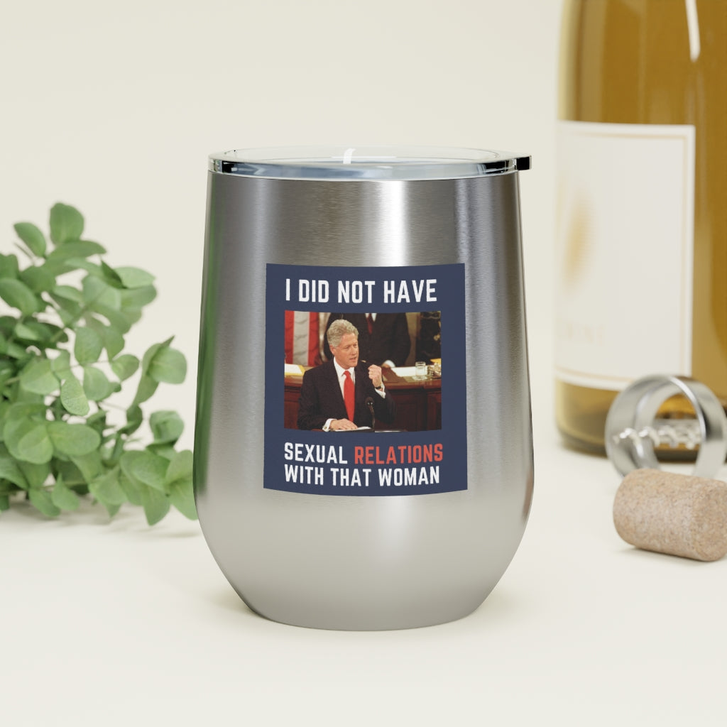 I Did Not Have Sexual Relations With That Woman 12oz Insulated Tumbler