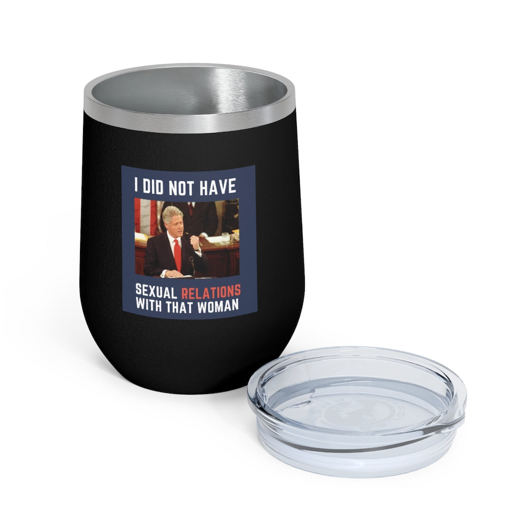 I Did Not Have Sexual Relations With That Woman 12oz Insulated Tumbler
