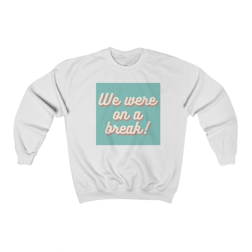 We Were On A Break Friends Inspired Unisex Crewneck Sweatshirt