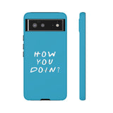 How You Doin' Friends Inspired Phone Case- Cerulean