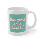 We Were On A Break Friends Inspired Coffee Mug